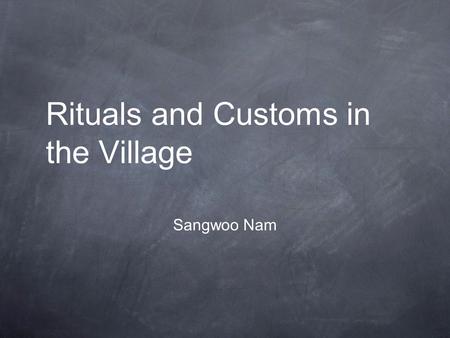 Rituals and Customs in the Village Sangwoo Nam. Background info The Igbo people had a very unique culture that included many uncommon customs for people.