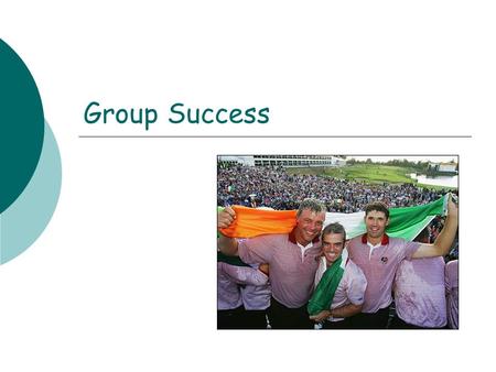Group Success. What is a group?  2 or more individuals who have a shared objective which will bring about interaction. Characteristics of a group  A.