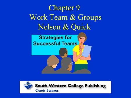 Chapter 9 Work Team & Groups Nelson & Quick Strategies for Successful Teams.