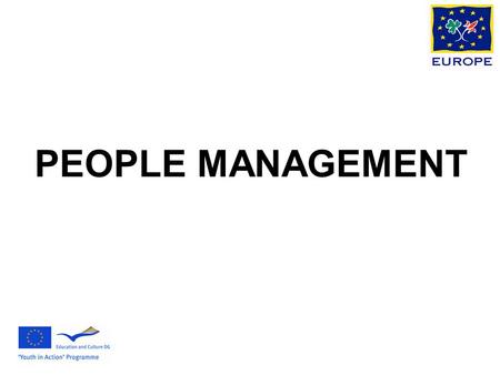 PEOPLE MANAGEMENT. People Management Management is being able to get the best out of people and the best in people for the benefit of other people (and.