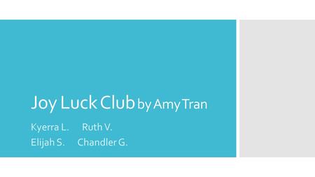 Joy Luck Club by Amy Tran Kyerra L. Ruth V. Elijah S. Chandler G.