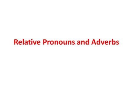 Relative Pronouns and Adverbs. Lesson 1 A dependent clause is a group of words that contains a subject and verb but does not express a complete thought.