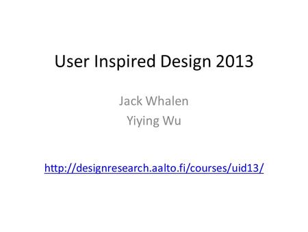 User Inspired Design 2013 Jack Whalen Yiying Wu