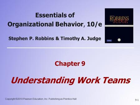 Copyright ©2010 Pearson Education, Inc. Publishing as Prentice Hall 9-1 Essentials of Organizational Behavior, 10/e Stephen P. Robbins & Timothy A. Judge.