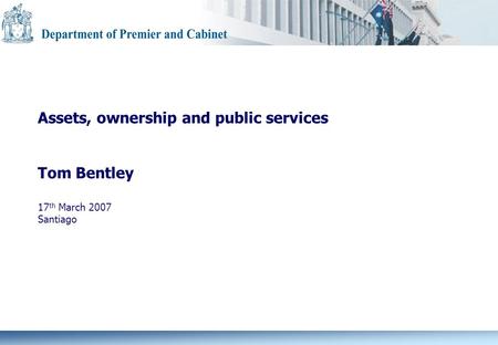 Assets, ownership and public services Tom Bentley 17 th March 2007 Santiago.