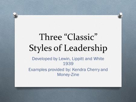 Three “Classic” Styles of Leadership