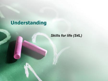 Understanding Skills for life (S4L). What is meant by Skills for Life? Literacy, language and numeracy learning Includes all post-16 learners Includes.
