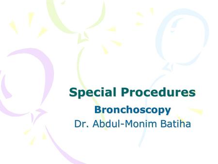 Special Procedures Bronchoscopy Dr. Abdul-Monim Batiha.