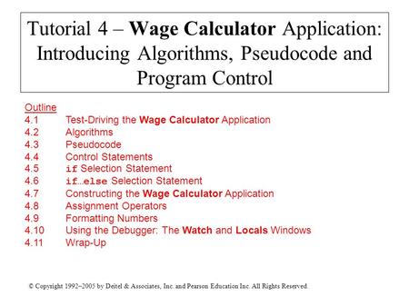 © Copyright 1992–2005 by Deitel & Associates, Inc. and Pearson Education Inc. All Rights Reserved. Tutorial 4 – Wage Calculator Application: Introducing.