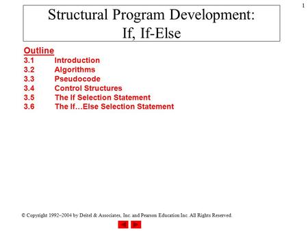 © Copyright 1992–2004 by Deitel & Associates, Inc. and Pearson Education Inc. All Rights Reserved. 1 Structural Program Development: If, If-Else Outline.