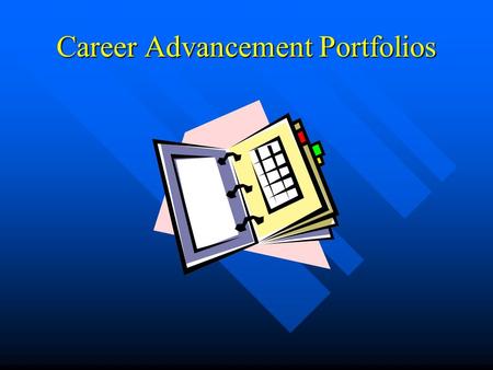 Career Advancement Portfolios. The career advancement portfolio is a collection of thoughtfully selected artifacts and reflections indicative of an individual’s.