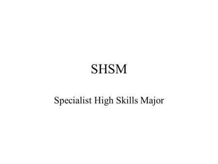 SHSM Specialist High Skills TAB Arts and Culture: Started September 2009! Energy and Communications and Information Technology: Starting September.