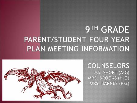  Every 9 th Grader will have an individual session with their counselor to discuss and create their Four Year Plan  Parents are welcome and encouraged.