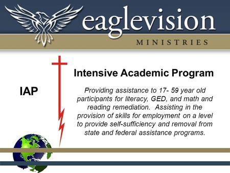 Intensive Academic Program Providing assistance to 17- 59 year old participants for literacy, GED, and math and reading remediation. Assisting in the provision.