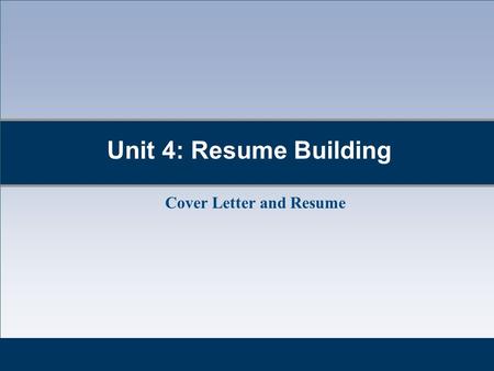 Unit 4: Resume Building Cover Letter and Resume. Cover Letter  What is the purpose of the cover letter?  Introduces your resume, and thereby yourself.