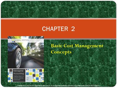 Basic Cost Management Concepts CHAPTER 2 Copyright © 2015 McGraw-Hill Education. All rights reserved. No reproduction or distribution without the prior.