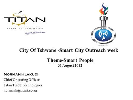 City Of Tshwane -Smart City Outreach week Theme-Smart People 31 August 2012.