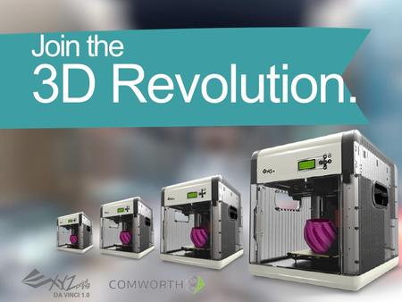 Join the 3D Revolution.. 3D is Changing the World.