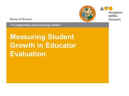 Measuring Student Growth in Educator Evaluation Name of School.