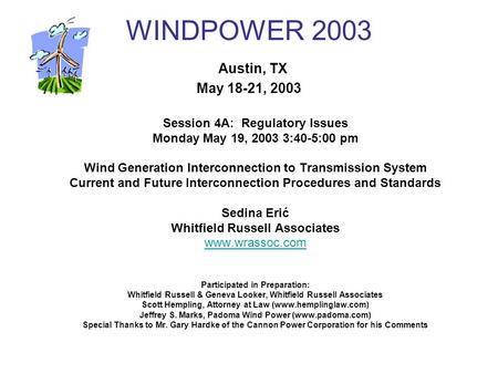 WINDPOWER 2003 Austin, TX May 18-21, 2003 Session 4A: Regulatory Issues Monday May 19, 2003 3:40-5:00 pm Wind Generation Interconnection to Transmission.