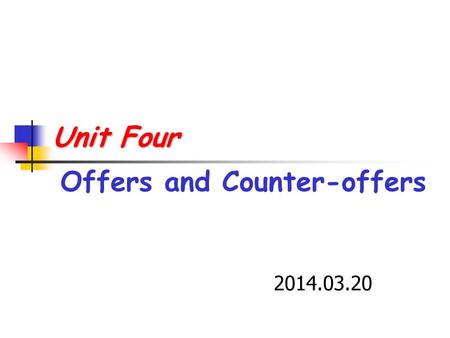 Unit Four Unit Four Offers and Counter-offers 2014.03.20.