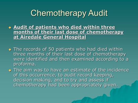 Chemotherapy Audit  Audit of patients who died within three months of their last dose of chemotherapy at Airedale General Hospital  The records of 50.