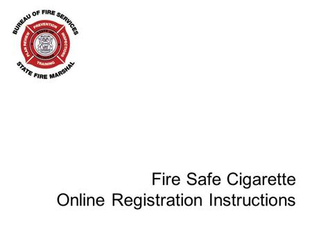Fire Safe Cigarette Online Registration Instructions.