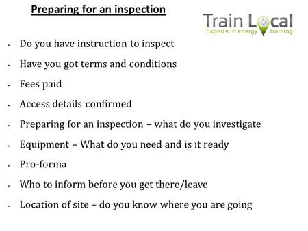 Preparing for an inspection Do you have instruction to inspect Have you got terms and conditions Fees paid Access details confirmed Preparing for an inspection.