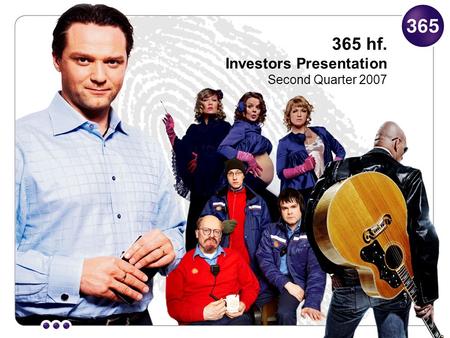 365 hf. Investors Presentation Second Quarter 2007.