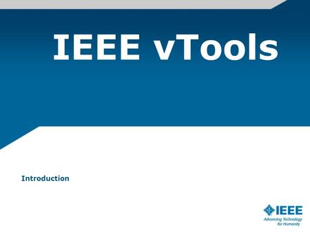 IEEE vTools Introduction. MGA Information Management Responsible for collecting IT requirements for MGA as well as Regions, Sections, Chapters, Student.