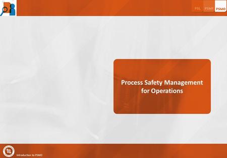 Introduction to PSMO Process Safety Management for Operations.