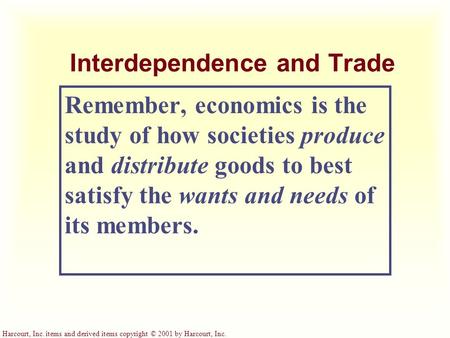 Harcourt, Inc. items and derived items copyright © 2001 by Harcourt, Inc. Interdependence and Trade Remember, economics is the study of how societies produce.