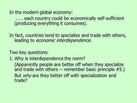 In the modern global economy:... each country could be economically self-sufficient (producing everything it consumes). In fact, countries tend to specialize.