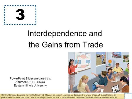 PowerPoint Slides prepared by: Andreea CHIRITESCU Eastern Illinois University 3 Interdependence and the Gains from Trade © 2015 Cengage Learning. All Rights.