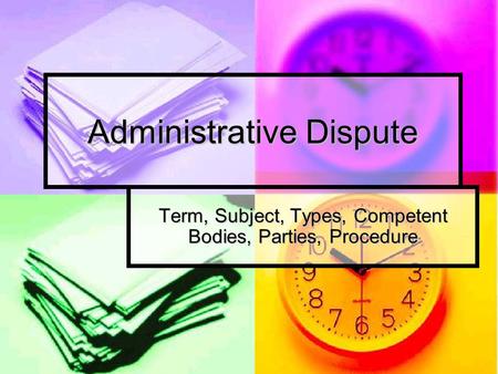 Administrative Dispute Term, Subject, Types, Competent Bodies, Parties, Procedure.