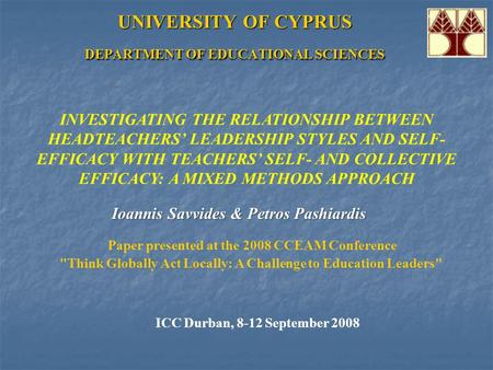 UNIVERSITY OF CYPRUS DEPARTMENT OF EDUCATIONAL SCIENCES INVESTIGATING THE RELATIONSHIP BETWEEN HEADTEACHERS’ LEADERSHIP STYLES AND SELF- EFFICACY WITH.