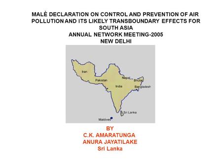 MALÈ DECLARATION ON CONTROL AND PREVENTION OF AIR POLLUTION AND ITS LIKELY TRANSBOUNDARY EFFECTS FOR SOUTH ASIA ANNUAL NETWORK MEETING-2005 NEW DELHI BY.