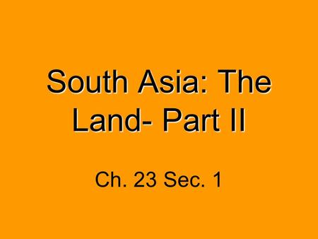 South Asia: The Land- Part II Ch. 23 Sec. 1. Western Ghats Eastern Ghats.