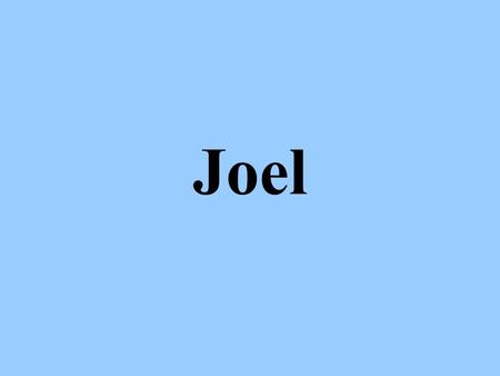 Joel. Background Joel – “Jehovah is God” or “the Lord is God” We are uncertain about the date of the prophecy Joel’s work naturally divides into 2 parts: