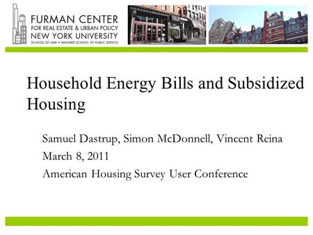 Household Energy Bills and Subsidized Housing Samuel Dastrup, Simon McDonnell, Vincent Reina March 8, 2011 American Housing Survey User Conference.