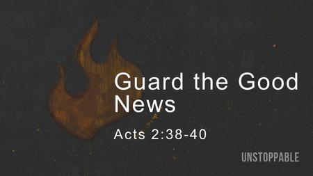 Guard the Good News Acts 2:38-40. What is repentance? Is repentance required for eternal life? Is baptism required for eternal life? How should we explain.