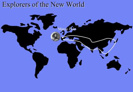 Marco Polo Explorers of the New World. The Travels of Marco Polo Hello, I am Marco Polo, an explorer and author from Venice, Italy. I began my travels.