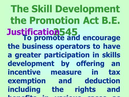 To promote and encourage the business operators to have a greater participation in skills development by offering an incentive measure in tax exemption.