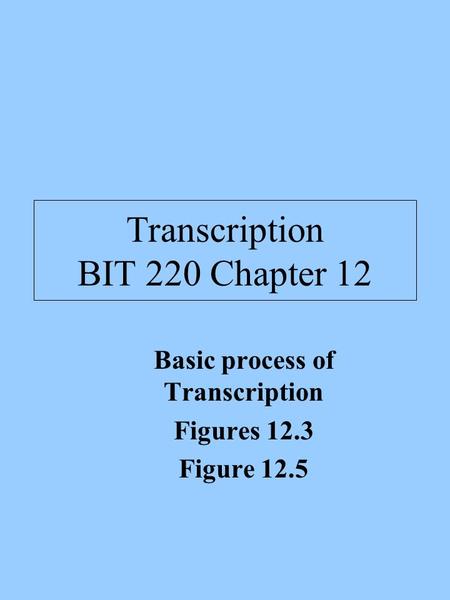 Transcription BIT 220 Chapter 12 Basic process of Transcription Figures 12.3 Figure 12.5.
