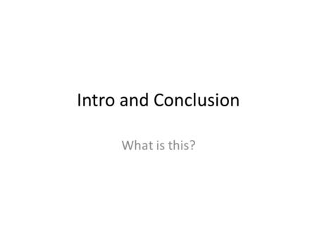 Intro and Conclusion What is this?. What Should an Introduction Do? An introduction has two main purposes – to catch the reader’s interest and to indicate.