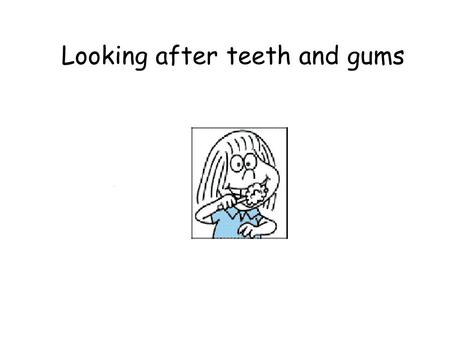 Looking after teeth and gums. In this lesson I will learn about Brushing my teeth and gums twice a day, before going to bed at night and in the morning.