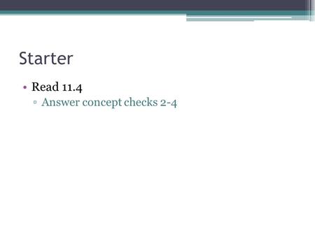 Starter Read 11.4 Answer concept checks 2-4.