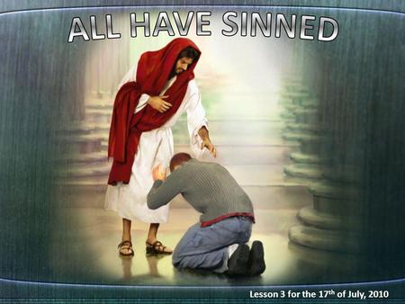Lesson 3 for the 17 th of July, 2010. “There is no difference, for all have sinned and fall short of the glory of God” (Romans, 3: 22-23) “As it is written: