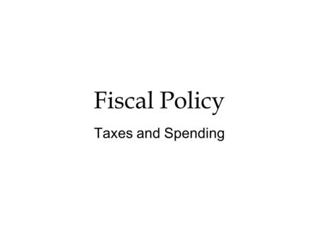 Fiscal Policy Taxes and Spending. Agenda Whiteboards (10 minutes) Notes (20 minutes) Video (5-10 minutes)