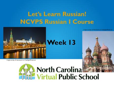 Let’s Learn Russian! NCVPS Russian I Course Week 13 Image courtesy of cescassawin at FreeDigitalPhotos.net Image courtesy of Matt Banks at FreeDigitalPhotos.net.